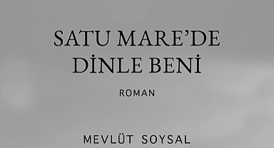 Kentimizin gazetecilerinden Mevlüt Soysal’ın yeni romanı “Satu Mare’de Dinle Beni” yayımlandı.