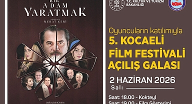 5. KOCAELİ FİLM FESTİVALİ AÇILIŞ GALASI, “BİR ADAM YARATMAK” FİLMİ İLE GÖLCÜK’TE GERÇEKLEŞECEK