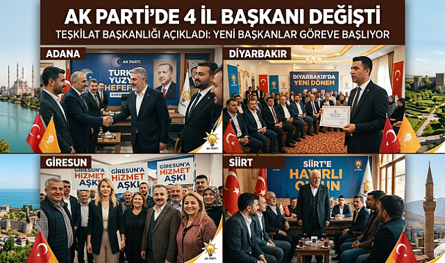 AK PARTİ'DE 4 İL BAŞKANI DEĞİŞTİ: YENİ BAŞKANLAR GÖREVE BAŞLIYOR